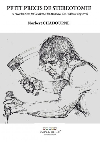 Norbert Chadourne - Petit Précis de Stéréotomie - 2022.