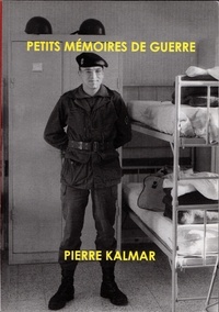 Pierre Kalmar - Petits mémoires de guerre.