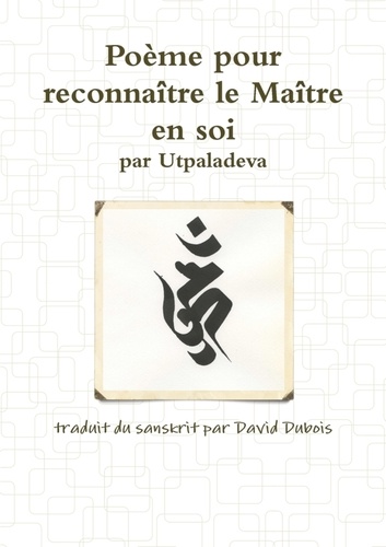David Dubois - Poème pour reconnaître le Maître en soi, par Utpaladeva.