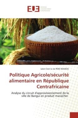 Koukou léon c'est la vie Peke - Politique Agricole/sécurité alimentaire en République Centrafricaine - Analyse du circuit d'approvisionnement de la ville de Bangui en produit maraicher.