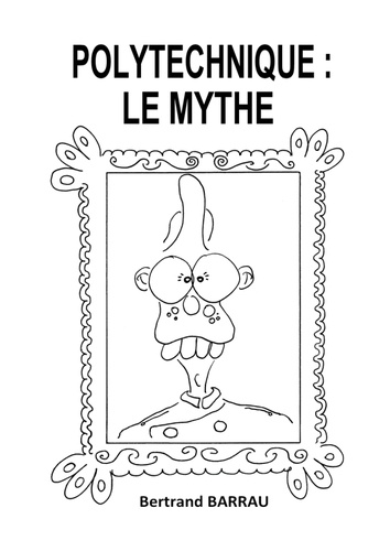 Bertrand Barrau - Polytechnique : Le Mythe.