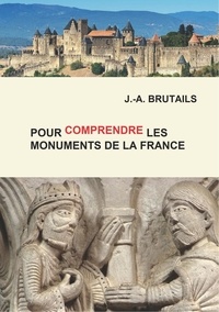 A.-j. Brutails - Pour comprendre les monuments de la France.