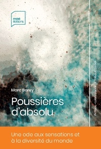 Marc Borey - Poussières d'absolu.