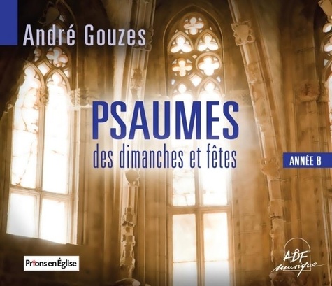 André Gouzes - Psaumes des dimanches et fêtes : Année B.