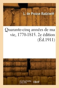 Louise de prusse Radziwill - Quarante-cinq années de ma vie, 1770-1815. 2e édition.
