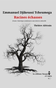 Tcheumega emmanuel Djikeussi - Racines échasses - Drame historique menant à une entorse culturelle.