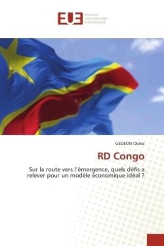 Gedeon Oleko - RD Congo - Sur la route vers l'émergence, quels défis a relever pour un modèle économique idéal ?.