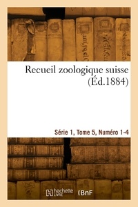 Herman Fol - Recueil zoologique suisse. Série 1, Tome 5, Numéro 1-4.