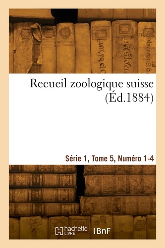 Recueil zoologique suisse. Série 1, Tome 5, Numéro 1-4