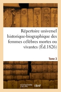 Leon Prudhomme - Répertoire universel historique-biographique des femmes célèbres mortes ou vivantes. Tome 3.