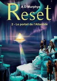 Ad Murphye - Reset  : RESET - Tome 2 - Le portail de l'Atlantide.