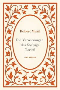Robert Musil: Die Verwirrungen des Zöglings Törleß. Vollständige Neuausgabe