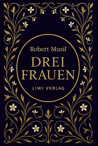 Robert Musil: Drei Frauen. Vollständige Neuausgabe