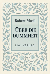 Robert Musil: Über die Dummheit. Neuausgabe