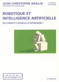 Jean-Christophe Baillie - Robotique et intelligence artificielle - Des robots capables d'apprendre ?. 1 CD audio