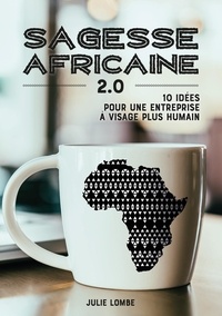 Julie Lombe - Sagesse Africaine 2.0 - 10 idées pour une entreprise à visage plus humain.
