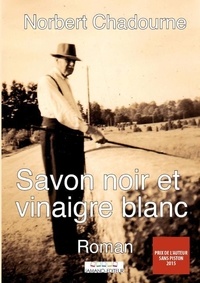 Norbert Chadourne - Savon noir et vinaigre blanc.