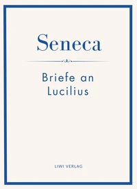 Seneca: Briefe an Lucilius. Neuausgabe.