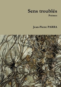 Jean-pierre Parra - Sens troublés.