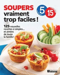 Soupers vraiment trop faciles ! 125 nouvelles recettes si simples