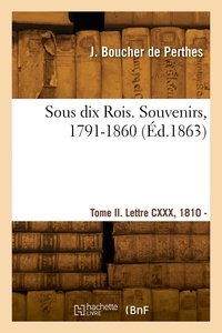 De perthes jacques Boucher - Sous dix Rois. Souvenirs, 1791-1860. Tome II. Lettre CXXX, 1810 - Lettre CCCVII, 1812.