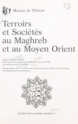 Terroirs et sociétés au Maghreb et au Moyen Orient. Séminaire IRMAC, 1983-84 [et] table ronde franco-américaine CNRS-NSF, Lyon, juin 1984