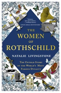 The Women of Rothschild: The Untold Story of the World's Most Famous Dynasty /anglais