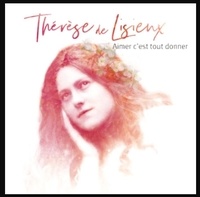 Natasha St-Pier - Thérèse de Lisieux, Aimer c'est tout donner - CD Version collector.