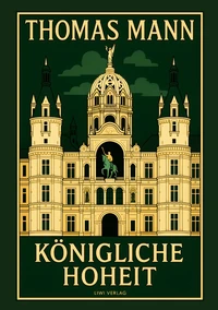 Thomas Mann: Königliche Hoheit. Neuausgabe