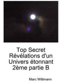 Marc Wittmann - Top Secret Révélations d'un Univers étonnant 2ème partie B.
