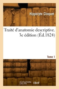 Hippolyte Cloquet - Traité d'anatomie descriptive. 3e édition. Tome 1.