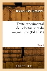Alfred Becquerel - Traité expérimental de l'électricité et du magnétisme. Tome 1.