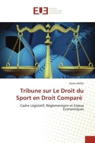 Karim Adyel - Tribune sur Le Droit du Sport en Droit Comparé - Cadre Législatif, Règlementaire et Enjeux Économiques.