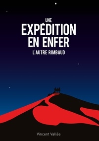 Vincent Vallée - Une expédition en enfer - L'autre Rimbaud.