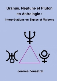 Jérôme Zenastral - Uranus Neptune et Pluton en Astrologie.