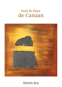 Martin Roy - Vers le Pays de Canaan.