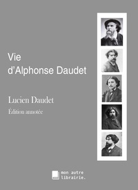 Lucien Daudet - Vie d'Alphonse Daudet.
