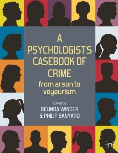 A Psychologist's Casebook of Crime - From Arson to Voyeurism.