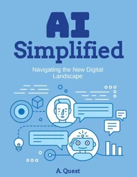 AI Simplified: Navigating the New Digital Landscape