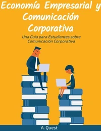Economía Empresarial y Comunicación Corporativa: Una Guía para Estudiantes sobre Comunicación Corporativa