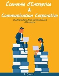 Économie d'Entreprise &amp; Communication Corporative: Guide Étudiant de la Communication d'Entreprise