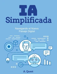 IA Simplificada: Navegando el Nuevo Paisaje Digital