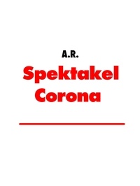 A. R. - Spektakel Corona - Opfer Kollateralschäden.