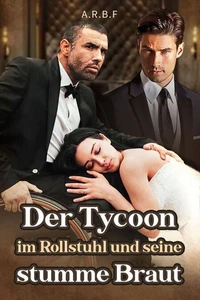 Der Tycoon im Rollstuhl und seine stumme Braut