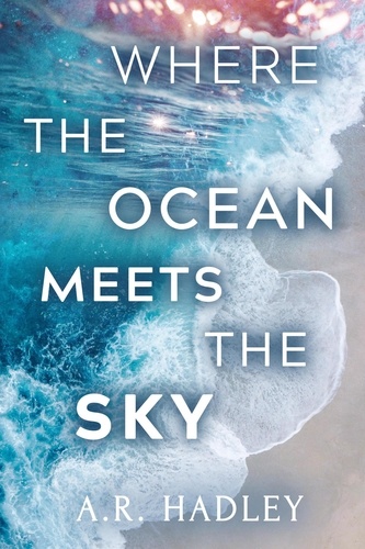  A.R. Hadley - Where the Ocean Meets the Sky - The Ocean Series.