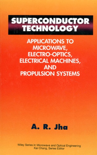 A-R Jha - Superconductor Technology. Applications To Microwave, Electro-Optics, Electrical Machines And Propulsion Systems.