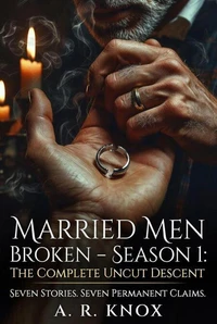 Married Men Broken Season 1 (7 books): The Complete Uncut Descent