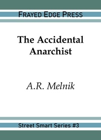  A.R. Melnik - The Accidental Anarchist - Street Smart, #3.