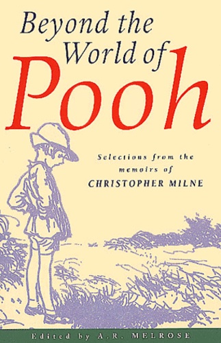 A-R Melrose - Beyond The World Pooh. Selections From The Memoirs Of Christopher Milne.