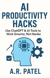 AI Productivity Hacks: Use ChatGPT &amp; AI Tools to Work Smarter, Not Harder